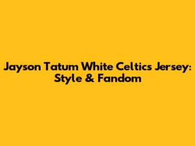 Jayson Tatum White Celtics Jersey: Style & Fandom
