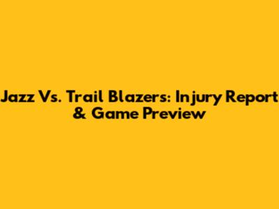 Jazz Vs. Trail Blazers: Injury Report & Game Preview
