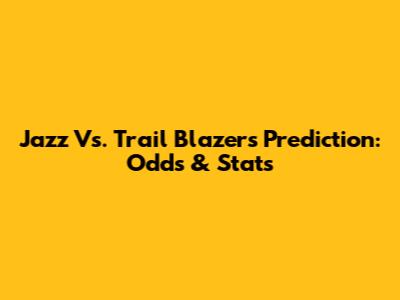 Jazz Vs. Trail Blazers Prediction: Odds & Stats