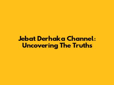 Jebat Derhaka Channel: Uncovering The Truths