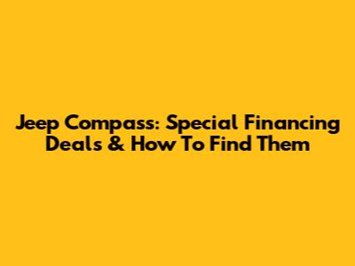 Jeep Compass: Special Financing Deals & How To Find Them