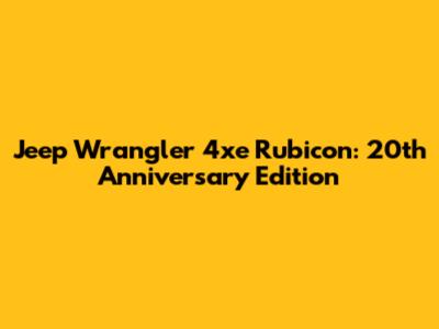 Jeep Wrangler 4xe Rubicon: 20th Anniversary Edition