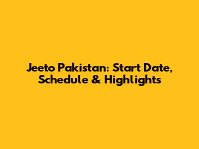 Jeeto Pakistan: Start Date, Schedule & Highlights