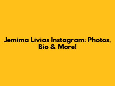 Jemima Livia's Instagram: Photos, Bio & More!