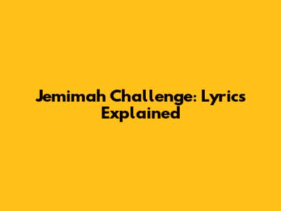 Jemimah Challenge: Lyrics Explained