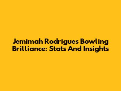 Jemimah Rodrigues' Bowling Brilliance: Stats And Insights