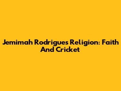 Jemimah Rodrigues' Religion: Faith And Cricket
