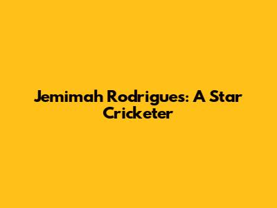 Jemimah Rodrigues: A Star Cricketer