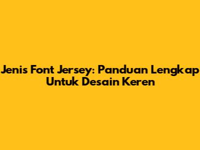 Jenis Font Jersey: Panduan Lengkap Untuk Desain Keren