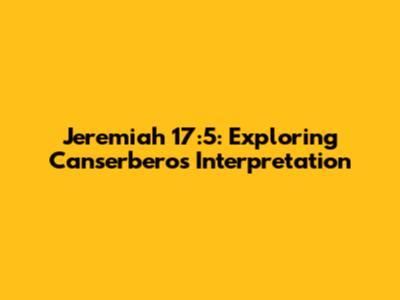 Jeremiah 17:5: Exploring Canserbero's Interpretation