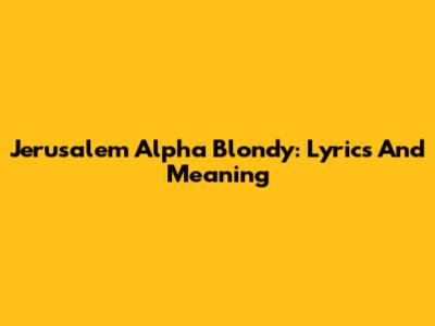 Jerusalem Alpha Blondy: Lyrics And Meaning