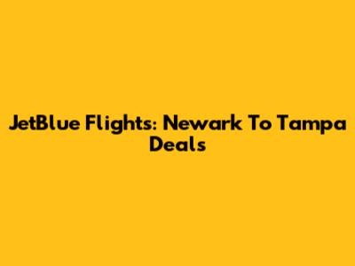 JetBlue Flights: Newark To Tampa Deals