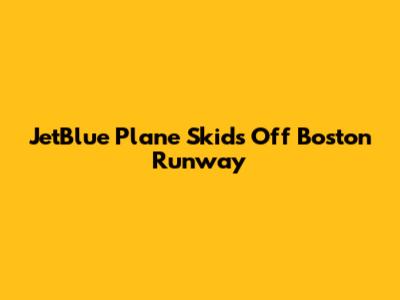 JetBlue Plane Skids Off Boston Runway