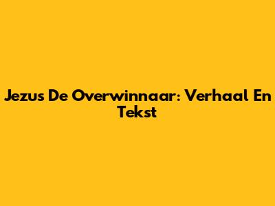Jezus De Overwinnaar: Verhaal En Tekst