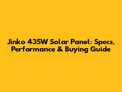 Jinko 435W Solar Panel: Specs, Performance & Buying Guide