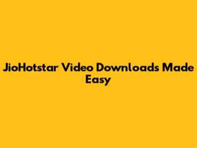 JioHotstar Video Downloads Made Easy