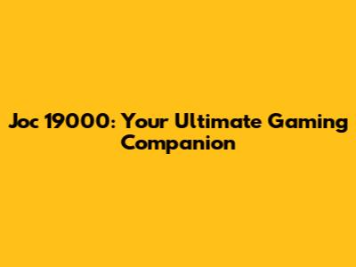 Joc 19000: Your Ultimate Gaming Companion