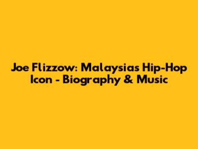 Joe Flizzow: Malaysia's Hip-Hop Icon - Biography & Music