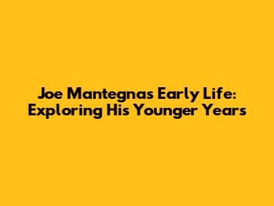 Joe Mantegna's Early Life: Exploring His Younger Years