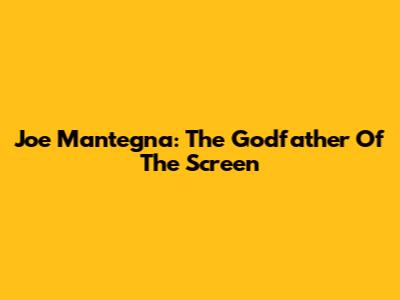 Joe Mantegna: The Godfather Of The Screen