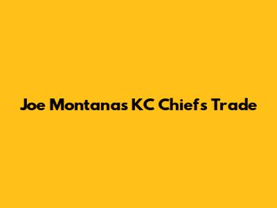 Joe Montana's KC Chiefs Trade