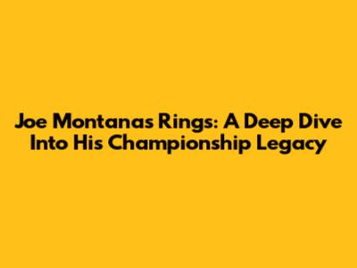 Joe Montana's Rings: A Deep Dive Into His Championship Legacy