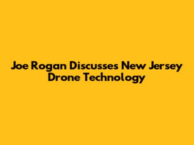 Joe Rogan Discusses New Jersey Drone Technology