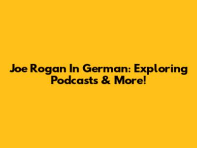Joe Rogan In German: Exploring Podcasts & More!