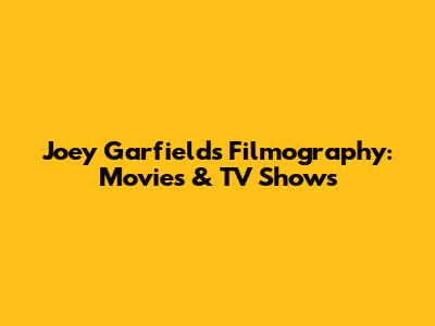 Joey Garfield's Filmography: Movies & TV Shows