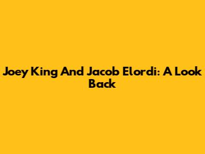 Joey King And Jacob Elordi: A Look Back