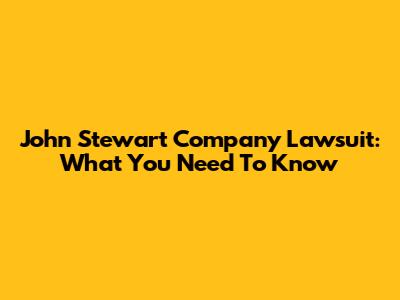 John Stewart Company Lawsuit: What You Need To Know