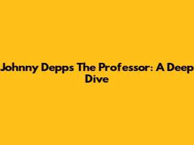 Johnny Depp's 'The Professor': A Deep Dive