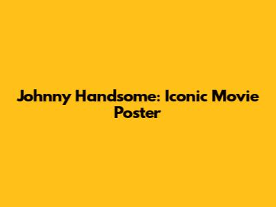 Johnny Handsome: Iconic Movie Poster