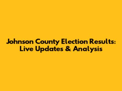 Johnson County Election Results: Live Updates & Analysis