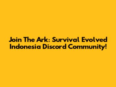 Join The Ark: Survival Evolved Indonesia Discord Community!