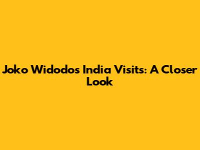 Joko Widodo's India Visits: A Closer Look