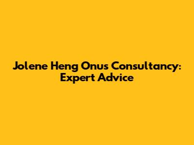 Jolene Heng Onus Consultancy: Expert Advice