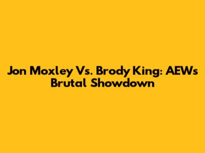 Jon Moxley Vs. Brody King: AEW's Brutal Showdown