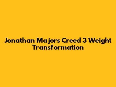 Jonathan Majors' Creed 3 Weight Transformation