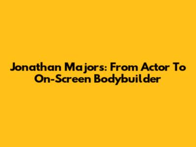 Jonathan Majors: From Actor To On-Screen Bodybuilder