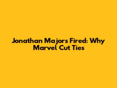 Jonathan Majors Fired: Why Marvel Cut Ties