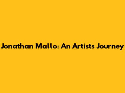 Jonathan Mallo: An Artist's Journey