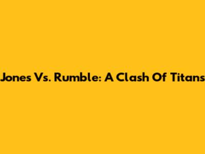 Jones Vs. Rumble: A Clash Of Titans
