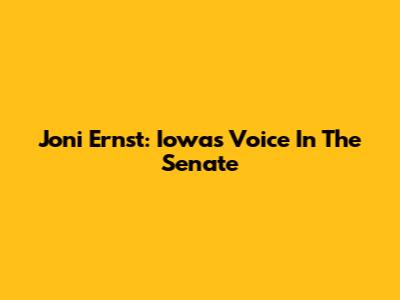 Joni Ernst: Iowa's Voice In The Senate