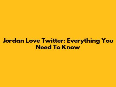 Jordan Love Twitter: Everything You Need To Know