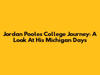 Jordan Poole's College Journey: A Look At His Michigan Days