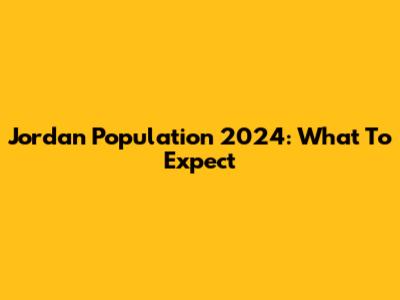 Jordan Population 2024: What To Expect