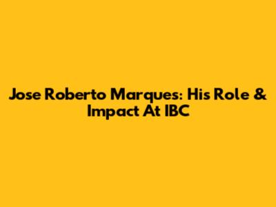 Jose Roberto Marques: His Role & Impact At IBC