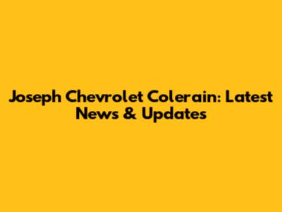 Joseph Chevrolet Colerain: Latest News & Updates