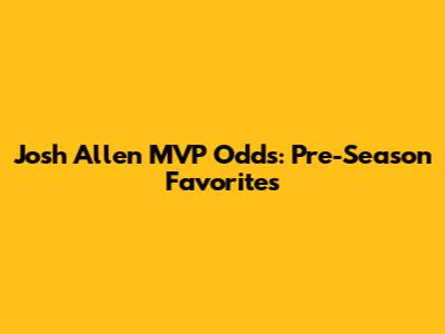 Josh Allen MVP Odds: Pre-Season Favorites